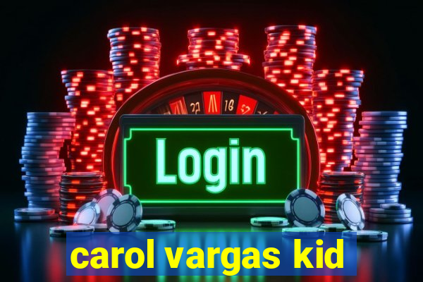 carol vargas kid